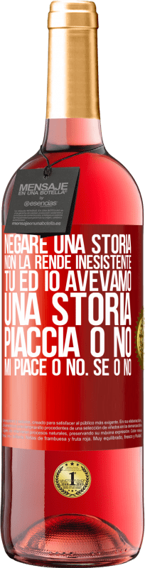 29,95 € Spedizione Gratuita | Vino rosato Edizione ROSÉ Negare una storia non la rende inesistente. Tu ed io avevamo una storia. Piaccia o no. Mi piace o no. Se o no Etichetta Rossa. Etichetta personalizzabile Vino giovane Raccogliere 2024 Tempranillo