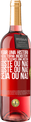 29,95 € Envio grátis | Vinho rosé Edição ROSÉ Negar uma história não a torna inexistente. Você e eu tivemos uma história. Goste ou não. Goste ou não. Seja ou não Etiqueta Vermelha. Etiqueta personalizável Vinho jovem Colheita 2024 Tempranillo