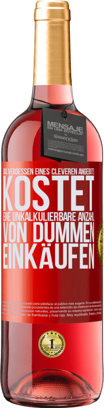 29,95 € Kostenloser Versand | Roséwein ROSÉ Ausgabe Das Vergessen eines cleveren Angebots kostet eine unkalkulierbare Anzahl von dummen Einkäufen Rote Markierung. Anpassbares Etikett Junger Wein Ernte 2024 Tempranillo