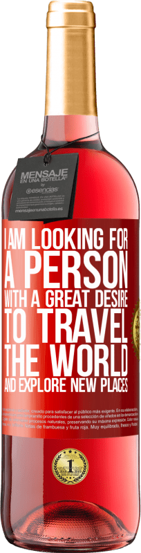 29,95 € Free Shipping | Rosé Wine ROSÉ Edition I am looking for a person with a great desire to travel the world and explore new places Red Label. Customizable label Young wine Harvest 2023 Tempranillo