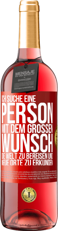 29,95 € Kostenloser Versand | Roséwein ROSÉ Ausgabe Ich suche eine Person mit dem großen Wunsch, die Welt zu bereisen und neue Orte zu erkunden Rote Markierung. Anpassbares Etikett Junger Wein Ernte 2024 Tempranillo