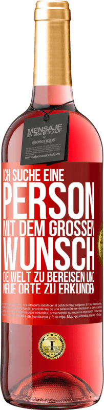 29,95 € Kostenloser Versand | Roséwein ROSÉ Ausgabe Ich suche eine Person mit dem großen Wunsch, die Welt zu bereisen und neue Orte zu erkunden Rote Markierung. Anpassbares Etikett Junger Wein Ernte 2025 Tempranillo
