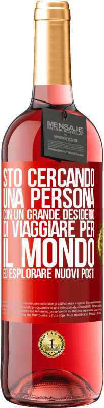 29,95 € Spedizione Gratuita | Vino rosato Edizione ROSÉ Sto cercando una persona con un grande desiderio di viaggiare per il mondo ed esplorare nuovi posti Etichetta Rossa. Etichetta personalizzabile Vino giovane Raccogliere 2025 Tempranillo
