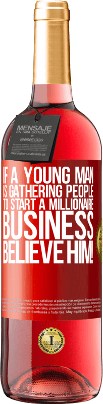29,95 € 送料無料 | ロゼワイン ROSÉエディション 若い男性が億万長者ビジネスを始めるために人々を集めているなら、彼を信じてください！ 赤いタグ. カスタマイズ可能なラベル 若いワイン 収穫 2023 Tempranillo