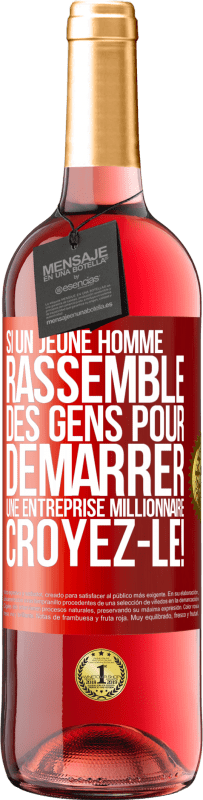 29,95 € Envoi gratuit | Vin rosé Édition ROSÉ Si un jeune homme rassemble des gens pour démarrer une entreprise millionnaire. Croyez-le! Étiquette Rouge. Étiquette personnalisable Vin jeune Récolte 2024 Tempranillo