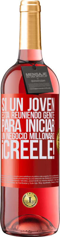 29,95 € Envío gratis | Vino Rosado Edición ROSÉ Si un joven está reuniendo gente para iniciar un negocio millonario, ¡Créele! Etiqueta Roja. Etiqueta personalizable Vino joven Cosecha 2025 Tempranillo