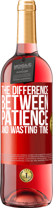 29,95 € Free Shipping | Rosé Wine ROSÉ Edition The difference between patience and wasting time Red Label. Customizable label Young wine Harvest 2023 Tempranillo