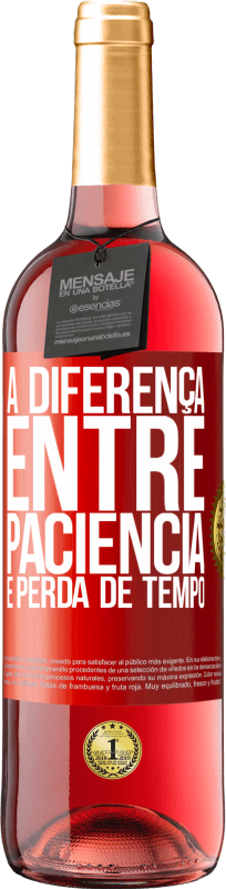 29,95 € Envio grátis | Vinho rosé Edição ROSÉ A diferença entre paciência e perda de tempo Etiqueta Vermelha. Etiqueta personalizável Vinho jovem Colheita 2023 Tempranillo