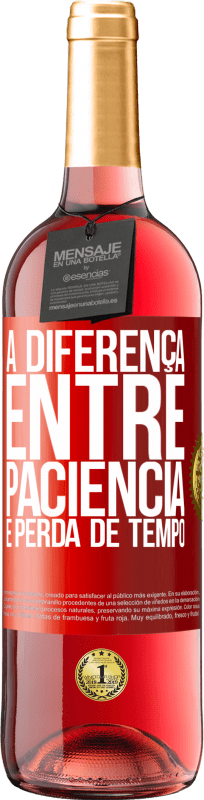 29,95 € Envio grátis | Vinho rosé Edição ROSÉ A diferença entre paciência e perda de tempo Etiqueta Vermelha. Etiqueta personalizável Vinho jovem Colheita 2025 Tempranillo