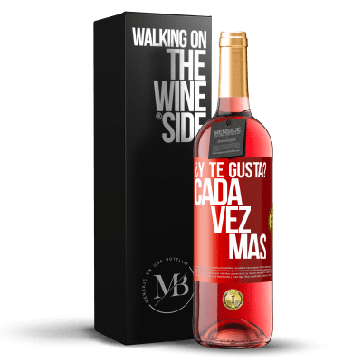 «¿Y te gusta? Cada vez más» Edición ROSÉ