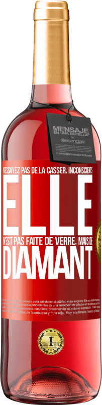 29,95 € Envoi gratuit | Vin rosé Édition ROSÉ N'essayez pas de la casser, inconscients, elle n'est pas faite de verre, mais de diamant Étiquette Rouge. Étiquette personnalisable Vin jeune Récolte 2024 Tempranillo