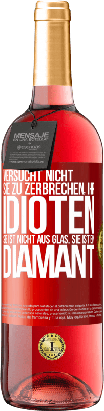 29,95 € Kostenloser Versand | Roséwein ROSÉ Ausgabe Versucht nicht, sie zu zerbrechen, ihr Idioten. Sie ist nicht aus Glas. Sie ist ein Diamant Rote Markierung. Anpassbares Etikett Junger Wein Ernte 2024 Tempranillo