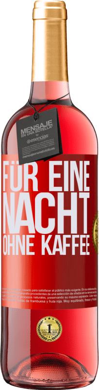 29,95 € Kostenloser Versand | Roséwein ROSÉ Ausgabe Für eine Nacht ohne Kaffee Rote Markierung. Anpassbares Etikett Junger Wein Ernte 2024 Tempranillo