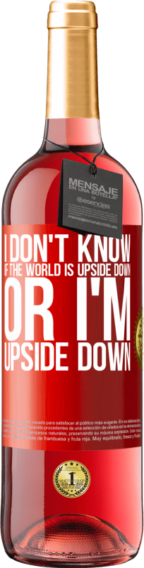 29,95 € Free Shipping | Rosé Wine ROSÉ Edition I don't know if the world is upside down or I'm upside down Red Label. Customizable label Young wine Harvest 2024 Tempranillo