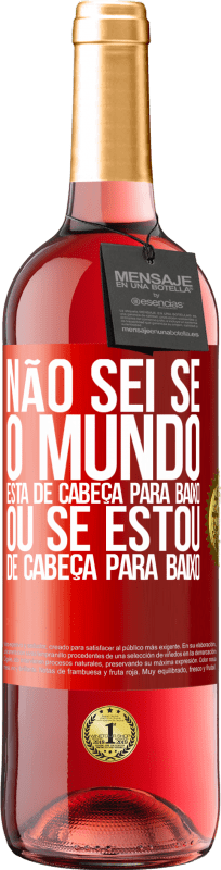 29,95 € Envio grátis | Vinho rosé Edição ROSÉ Não sei se o mundo está de cabeça para baixo ou se estou de cabeça para baixo Etiqueta Vermelha. Etiqueta personalizável Vinho jovem Colheita 2024 Tempranillo