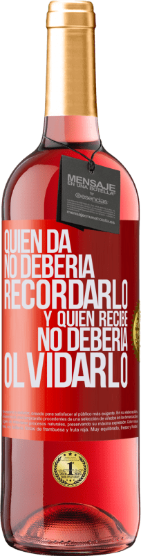 29,95 € Envío gratis | Vino Rosado Edición ROSÉ Quien da no debería recordarlo, y quien recibe, no debería olvidarlo Etiqueta Roja. Etiqueta personalizable Vino joven Cosecha 2024 Tempranillo