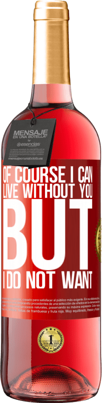 29,95 € Free Shipping | Rosé Wine ROSÉ Edition Of course I can live without you. But I do not want Red Label. Customizable label Young wine Harvest 2023 Tempranillo