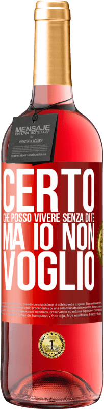 29,95 € Spedizione Gratuita | Vino rosato Edizione ROSÉ Certo che posso vivere senza di te. Ma io non voglio Etichetta Rossa. Etichetta personalizzabile Vino giovane Raccogliere 2024 Tempranillo