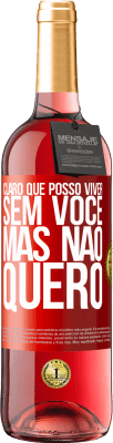 29,95 € Envio grátis | Vinho rosé Edição ROSÉ Claro que posso viver sem você. Mas nao quero Etiqueta Vermelha. Etiqueta personalizável Vinho jovem Colheita 2025 Tempranillo