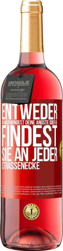 29,95 € Kostenloser Versand | Roséwein ROSÉ Ausgabe Entweder du überwindest deine Ängste oder du findest sie an jeder Straßenecke Rote Markierung. Anpassbares Etikett Junger Wein Ernte 2024 Tempranillo