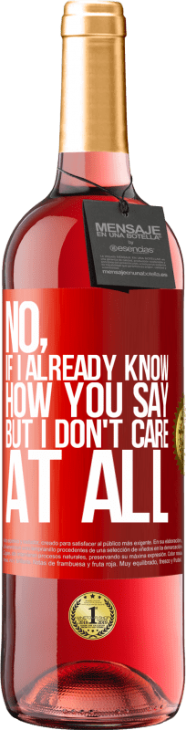 29,95 € Free Shipping | Rosé Wine ROSÉ Edition No, if I already know how you say, but I don't care at all Red Label. Customizable label Young wine Harvest 2024 Tempranillo