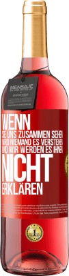 29,95 € Kostenloser Versand | Roséwein ROSÉ Ausgabe Wenn sie uns zusammen sehen, wird niemand es verstehen, und wir werden es ihnen nicht erklären Rote Markierung. Anpassbares Etikett Junger Wein Ernte 2024 Tempranillo