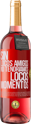 29,95 € Envío gratis | Vino Rosado Edición ROSÉ Sin locos amigos no tendríamos locos momentos Etiqueta Roja. Etiqueta personalizable Vino joven Cosecha 2023 Tempranillo