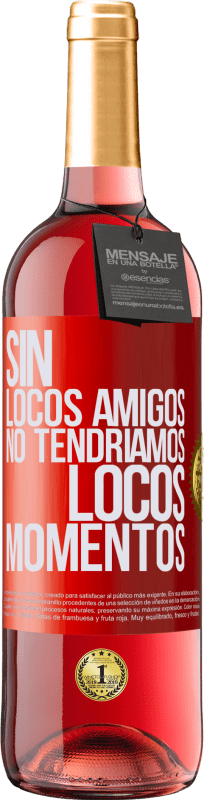 29,95 € Envío gratis | Vino Rosado Edición ROSÉ Sin locos amigos no tendríamos locos momentos Etiqueta Roja. Etiqueta personalizable Vino joven Cosecha 2025 Tempranillo