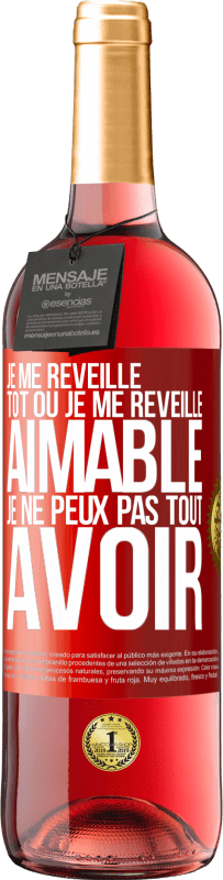 29,95 € Envoi gratuit | Vin rosé Édition ROSÉ Je me réveille tôt ou je me réveille aimable, je ne peux pas tout avoir Étiquette Rouge. Étiquette personnalisable Vin jeune Récolte 2024 Tempranillo