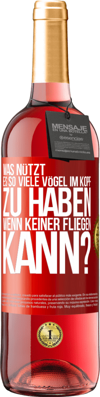 29,95 € Kostenloser Versand | Roséwein ROSÉ Ausgabe Was nützt es, so viele Vögel im Kopf zu haben, wenn keiner fliegen kann? Rote Markierung. Anpassbares Etikett Junger Wein Ernte 2024 Tempranillo