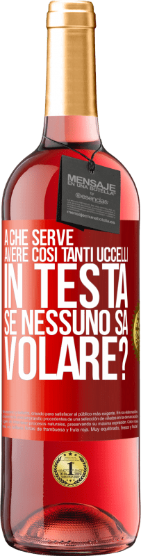29,95 € Spedizione Gratuita | Vino rosato Edizione ROSÉ A che serve avere così tanti uccelli in testa se nessuno sa volare? Etichetta Rossa. Etichetta personalizzabile Vino giovane Raccogliere 2025 Tempranillo