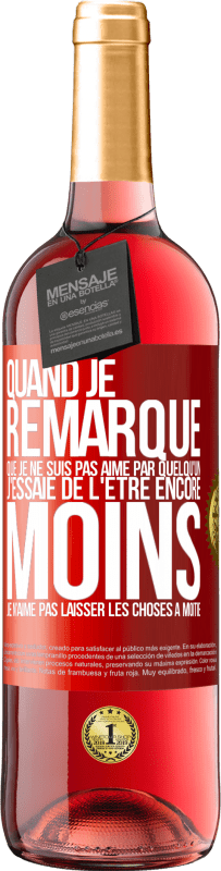 29,95 € Envoi gratuit | Vin rosé Édition ROSÉ Quand je remarque que je ne suis pas aimé par quelqu'un, j'essaie de l'être encore moins... Je n'aime pas laisser les choses à m Étiquette Rouge. Étiquette personnalisable Vin jeune Récolte 2024 Tempranillo