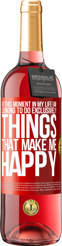29,95 € Free Shipping | Rosé Wine ROSÉ Edition At this moment in my life, I am looking to do exclusively things that make me happy Red Label. Customizable label Young wine Harvest 2023 Tempranillo
