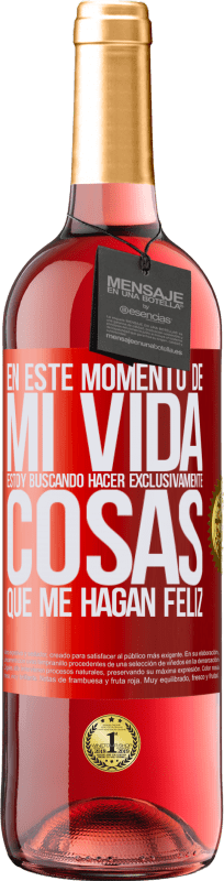 29,95 € Envío gratis | Vino Rosado Edición ROSÉ En este momento de mi vida, estoy buscando hacer exclusivamente cosas que me hagan feliz Etiqueta Roja. Etiqueta personalizable Vino joven Cosecha 2024 Tempranillo