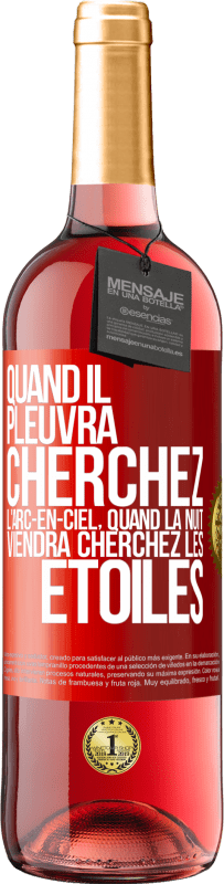 29,95 € Envoi gratuit | Vin rosé Édition ROSÉ Quand il pleuvra cherchez l'arc-en-ciel, quand la nuit viendra cherchez les étoiles Étiquette Rouge. Étiquette personnalisable Vin jeune Récolte 2025 Tempranillo