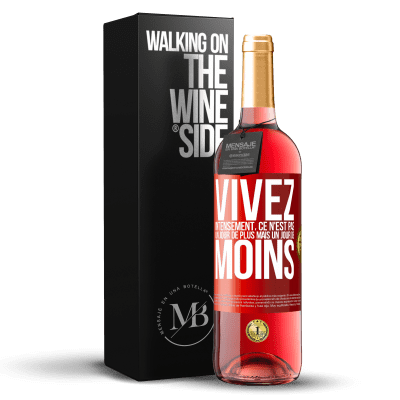 «Vivez intensément, ce n'est pas un jour de plus mais un jour de moins» Édition ROSÉ