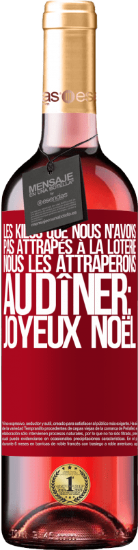 29,95 € Envoi gratuit | Vin rosé Édition ROSÉ Les kilos que nous n'avons pas attrapés à la loterie, nous les attraperons au dîner: Joyeux Noël Étiquette Rouge. Étiquette personnalisable Vin jeune Récolte 2024 Tempranillo