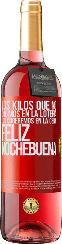 29,95 € Envío gratis | Vino Rosado Edición ROSÉ Los kilos que no cogimos en la lotería, los cogeremos en la cena: Feliz Nochebuena Etiqueta Roja. Etiqueta personalizable Vino joven Cosecha 2024 Tempranillo