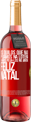 29,95 € Envio grátis | Vinho rosé Edição ROSÉ Os quilos que não pegamos na loteria, vamos pegá-los no jantar: Feliz Natal Etiqueta Vermelha. Etiqueta personalizável Vinho jovem Colheita 2023 Tempranillo