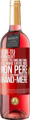 29,95 € Envoi gratuit | Vin rosé Édition ROSÉ Veux-tu m'épouser? Je ne peux pas dans ma famille on se marie entre nous: mon père avec ma mère, mon grand-père avec ma grand-mè Étiquette Rouge. Étiquette personnalisable Vin jeune Récolte 2024 Tempranillo