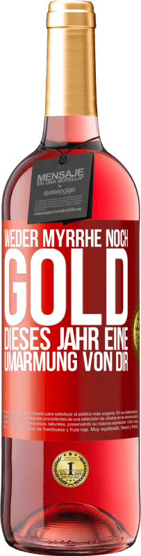 29,95 € Kostenloser Versand | Roséwein ROSÉ Ausgabe Weder Myrrhe noch Gold. Dieses Jahr eine Umarmung von dir Rote Markierung. Anpassbares Etikett Junger Wein Ernte 2023 Tempranillo