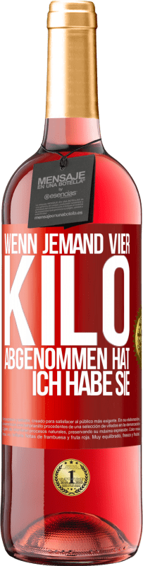 29,95 € Kostenloser Versand | Roséwein ROSÉ Ausgabe Wenn jemand vier Kilo abgenommen hat, ich habe sie Rote Markierung. Anpassbares Etikett Junger Wein Ernte 2024 Tempranillo