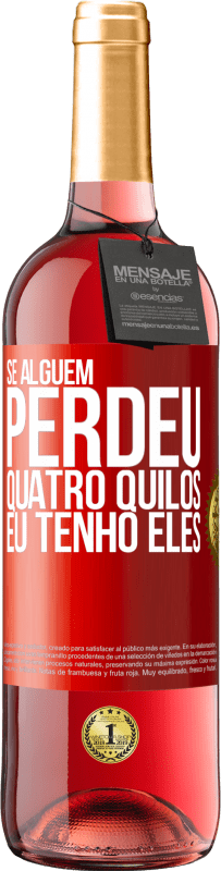 29,95 € Envio grátis | Vinho rosé Edição ROSÉ Se alguém perdeu quatro quilos. Eu tenho eles Etiqueta Vermelha. Etiqueta personalizável Vinho jovem Colheita 2025 Tempranillo