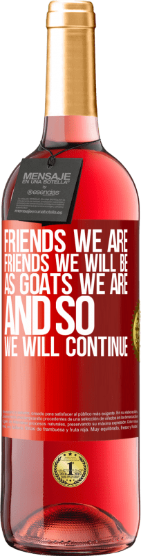 29,95 € Free Shipping | Rosé Wine ROSÉ Edition Friends we are, friends we will be, as goats we are and so we will continue Red Label. Customizable label Young wine Harvest 2023 Tempranillo