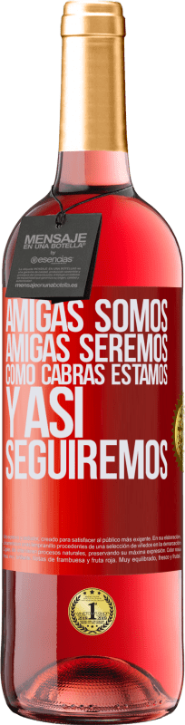 29,95 € Envío gratis | Vino Rosado Edición ROSÉ Amigas somos, amigas seremos, como cabras estamos y así seguiremos Etiqueta Roja. Etiqueta personalizable Vino joven Cosecha 2024 Tempranillo