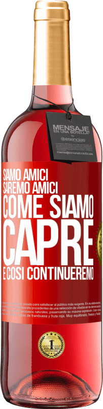 29,95 € Spedizione Gratuita | Vino rosato Edizione ROSÉ Siamo amici, saremo amici, come siamo capre e così continueremo Etichetta Rossa. Etichetta personalizzabile Vino giovane Raccogliere 2024 Tempranillo