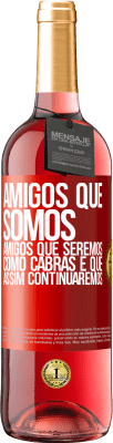 29,95 € Envio grátis | Vinho rosé Edição ROSÉ Amigos que somos, amigos que seremos, como cabras e que assim continuaremos Etiqueta Vermelha. Etiqueta personalizável Vinho jovem Colheita 2023 Tempranillo