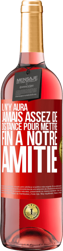 29,95 € Envoi gratuit | Vin rosé Édition ROSÉ Il n'y aura jamais assez de distance pour mettre fin à notre amitié Étiquette Rouge. Étiquette personnalisable Vin jeune Récolte 2024 Tempranillo