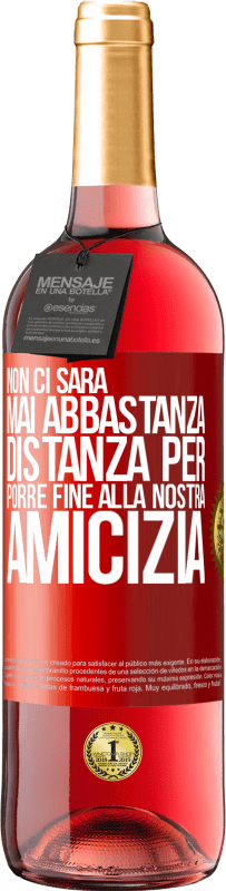 29,95 € Spedizione Gratuita | Vino rosato Edizione ROSÉ Non ci sarà mai abbastanza distanza per porre fine alla nostra amicizia Etichetta Rossa. Etichetta personalizzabile Vino giovane Raccogliere 2024 Tempranillo