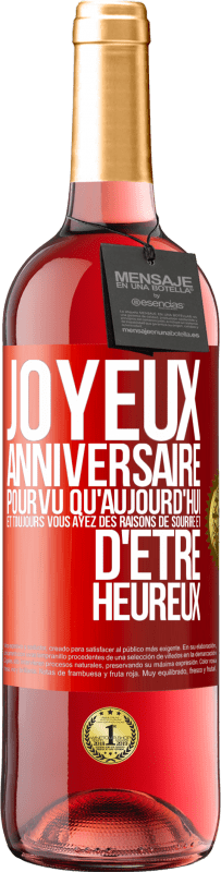 29,95 € Envoi gratuit | Vin rosé Édition ROSÉ Joyeux anniversaire. Pourvu qu'aujourd'hui et toujours vous ayez des raisons de sourire et d'être heureux Étiquette Rouge. Étiquette personnalisable Vin jeune Récolte 2024 Tempranillo